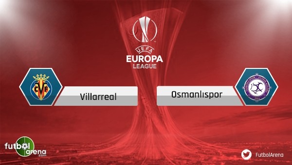 Villarreal - Osmanlıspor maçı saat kaçta, hangi kanalda?