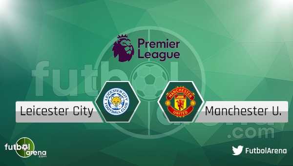 Leicester City - Manchester United maçı saat kaçta, hangi kanalda?