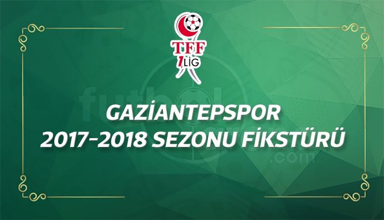 Gaziantepspor'un 2017-2018 sezonu fikstürü - Gaziantepspor maçları