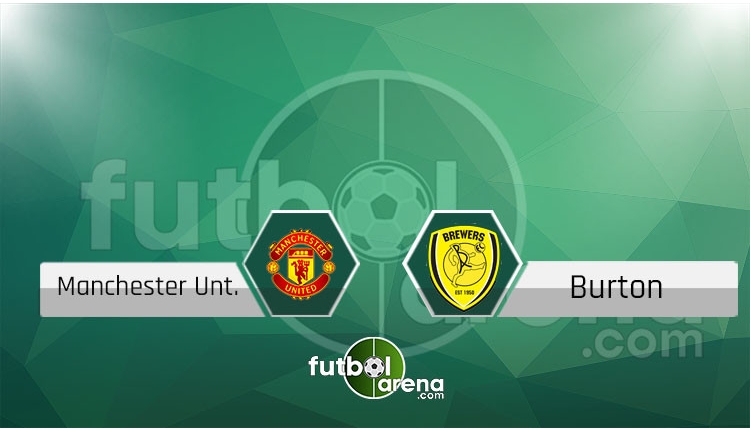 Manchester United - Burton canlı skor, maç sonucu - Maç hangi kanalda?