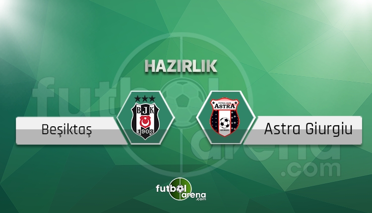Beşiktaş Astra Giurgiu maçı saat kaçta hangi kanalda?