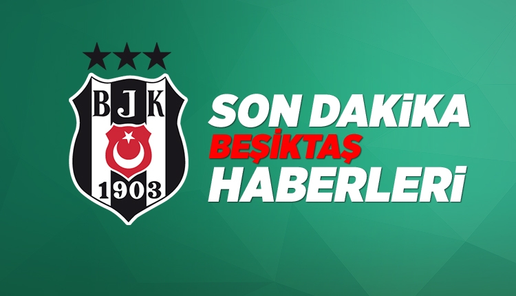 BJK Haberleri: Beşiktaş transfer gündemi (31 Mayıs 2018 Perşembe)