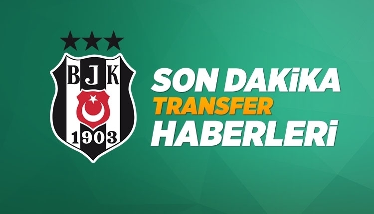Beşiktaş'a transferde yeni isimler