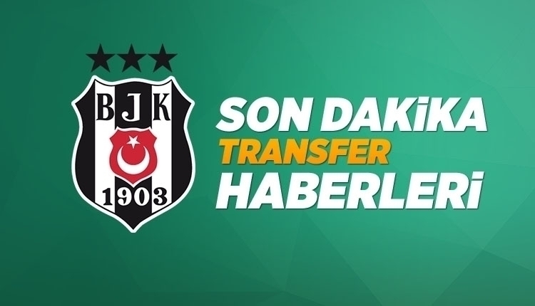 Beşiktaş'ın transfer gündeminde kimler var? İşte o isimler