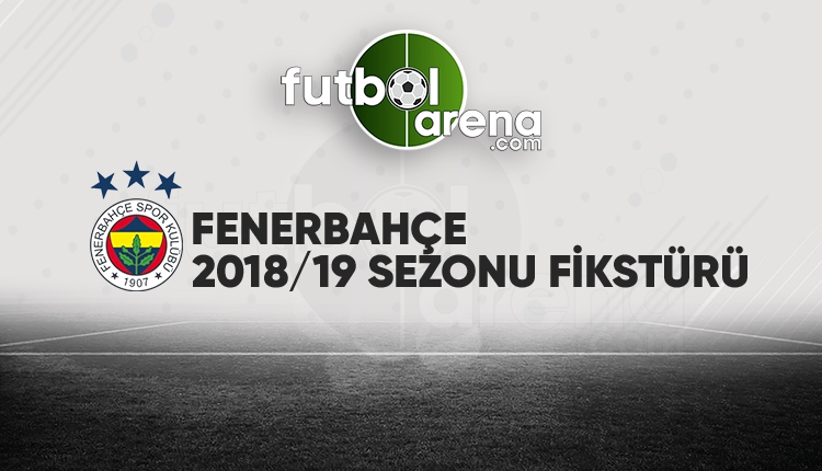 Fenerbahçe'nin fikstürü açıklandı! (Fenerbahçe 2018/2019 maçları - FB fikstür)