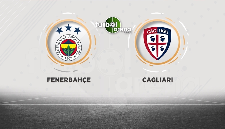 Fenerbahçe - Cagliari maçı saat kaçta, hangi kanalda?