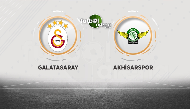 Galatasaray - Akhisarspor ilk 11'ler belli oldu