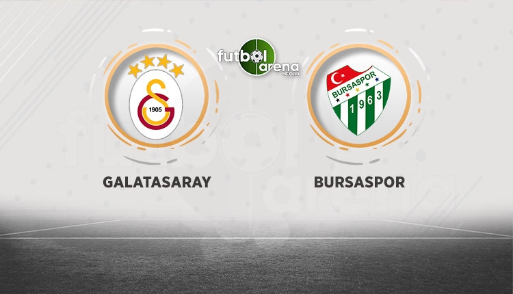Galatasaray - Bursaspor maçı saat kaçta başlayacak?