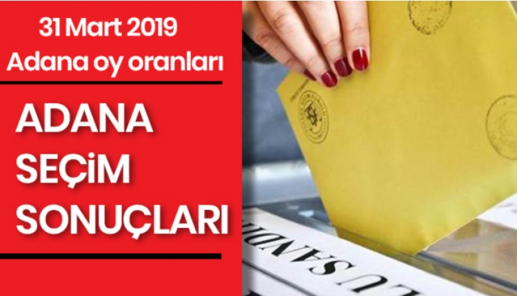 Adana 31 mart seçimde kim önde gidiyor? - 2019 Adana seçim sonuçları (Halk TV seçim sonuçları CANLI)