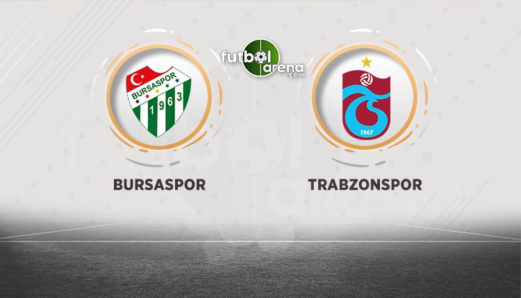Bursaspor - Trabzonspor maçında ilk 11'ler belli oldu