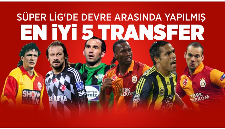 Süper Lig'de devre arasında yapılmış en iyi 5 transfer