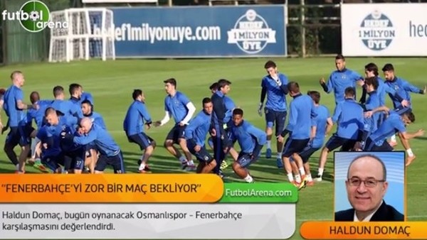 Haldun Domaç: Fenerbahçe'yi çok zor bir maç bekliyor