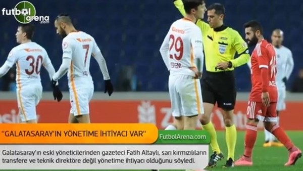 Fatih Altaylı: 'Galatasaray'ın yönetime ihtiyacı var'