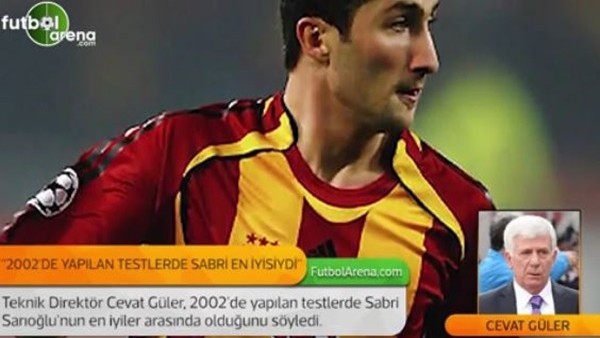 Cevat Güler: '2002'de yapılan testlerde Sabri Sarıoğlu en iyilerdendi.'