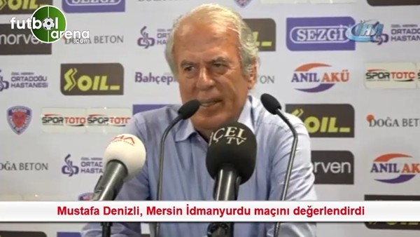 Mustafa Denizli, Mersin İdmanyurdu maçını değerlendirdi