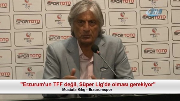 Mustafa Kılıç: "Erzurum'un TFF değil, Süper Lig'de olması gerekiyor"