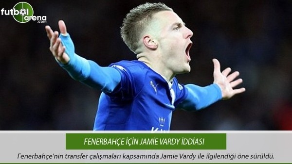 Fenerbahçe için Jamie Vardy iddiası