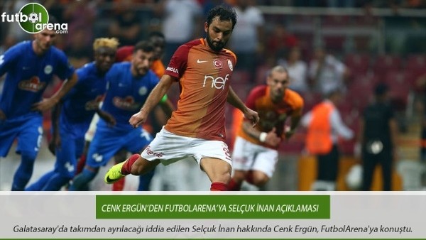 Cenk Ergün'den FutbolArena'ya Selçuk İnan açıklaması