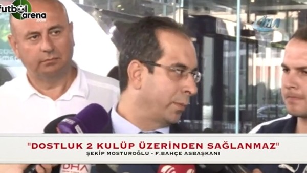Şekip Mosturoğlu: "Dostluk 2 kulüp üzerinden sağlanmaz"