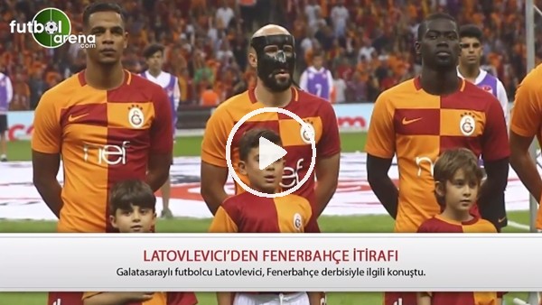Galatasaray'da Latovlevici'den Fenerbahçe örneği
