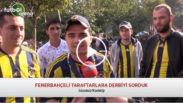 Fenerbahçeli taraftarlara derbiyi sorduk