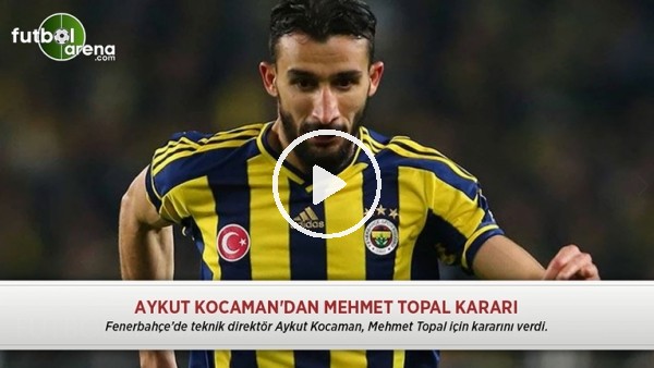 Aykut Kocaman'dan Mehmet Topal kararı