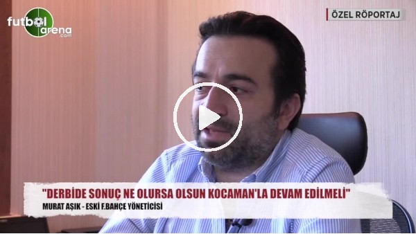 Murat Aşık: "Fenerbahçe kaybederse Aykut Kocaman..."