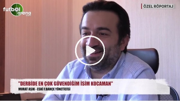 Murat Aşık: "Derbide en çok güvendiğim isim..."