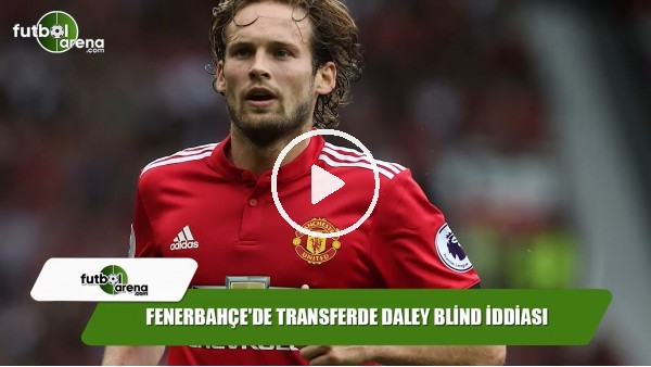 Fenerbahçe'de transferde Daley Blind iddiası