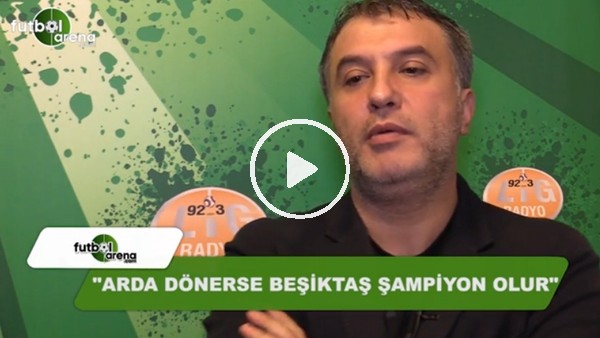 Mehmet Ayan: "Arda, Galatasaray'a dönerse Beşiktaş şampiyon olur"
