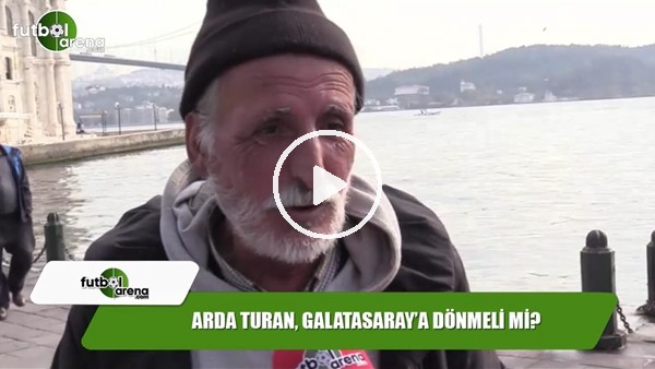 Arda Turan, Galatasaray'a dönmeli mi?