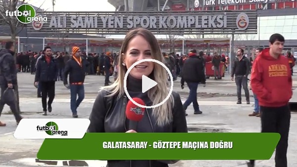 Galatasaray - Göztepe maçına doğru