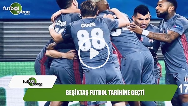 Beşiktaş futbol tarihine geçti