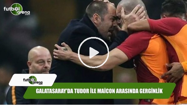 Galatasaray'da Tudor ile Maicon arasında gerginlik