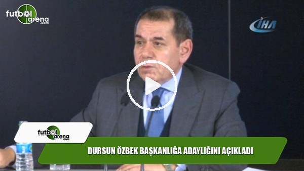 Dursun Özbek başkanlığa adaylığını açıkladı