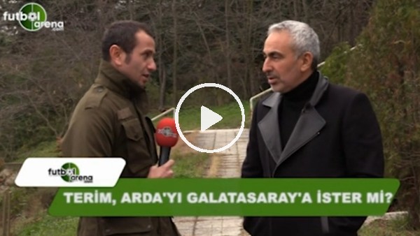 Fatih Terim, Arda Turan'ı Galatasaray'a ister mi?