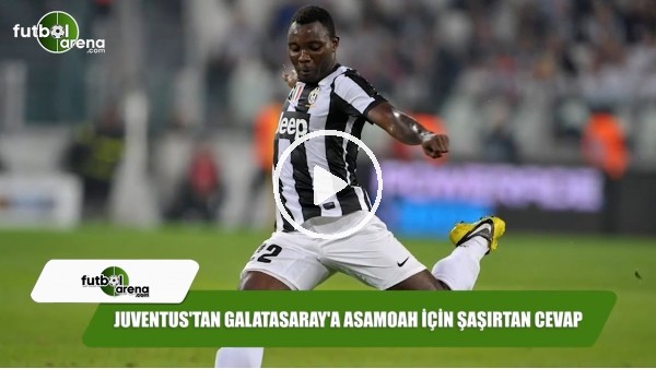 Juventus'tan Galatasaray'a Asamoah için şaşırtan cevap