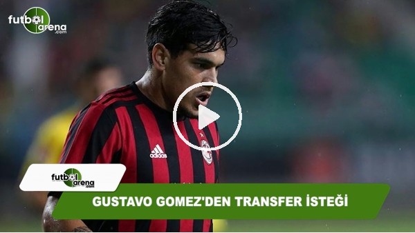 Gustavo Gomez'den transfer isteği