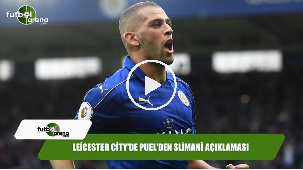 Leicester City'de Puel'den Slimani açıklaması