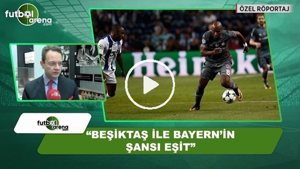 Berk Hacıgüzeller: "Beşiktaş ile Bayern Münih'in şansları eşit"