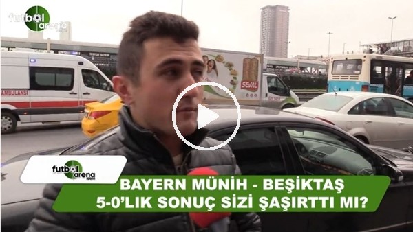 Bayern Münih - Beşiktaş maçının sonucu sizi şaşırttı mı?
