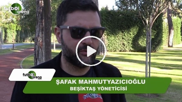 Şafak Mahmutyazıcıoğlu: "Bayern Münih'i eleyeceğimize inanıyorum"