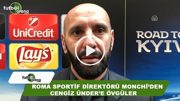 Roma Sportif Direktörü Monchi'den Cengiz Ünder'e övgüler