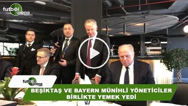 Beşiktaş ve Bayern Münihli yöneticiler birlikte yemek yedi
