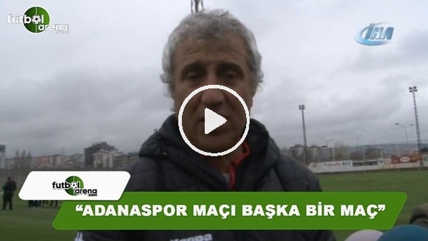 Besim Durmuş: "Adanaspor maçı, başka bir maç"