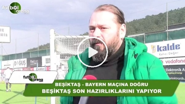 Ali Aydın, Beşiktaş - Bayern Münih maçı öncesi FutbolArena'ya değerlendirmeler yaptı