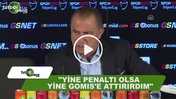 Fatih Terim: "Yine penaltı olsa yine Gomis'e attırırdım"