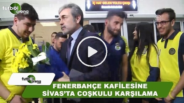 Fenerbahçe kafilesine Sivas'ta coşkulu karşılama