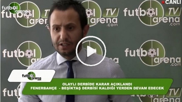 FutbolArena TV'de Fenerbahçe - Beşiktaş derbisinin devam edilmesi kararrı değerlendirildi