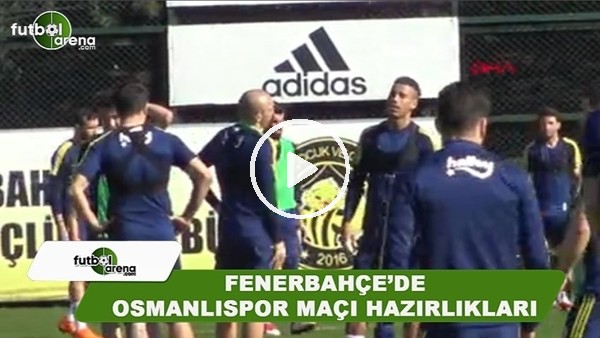 Fenerbahçe'de Osmanlıspor maçı hazırlıkları sürüyor